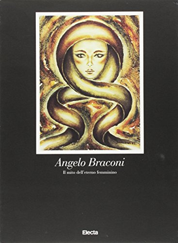 Imagen de archivo de Angelo Braconi. Il mito dell'eterno femminino. a la venta por FIRENZELIBRI SRL