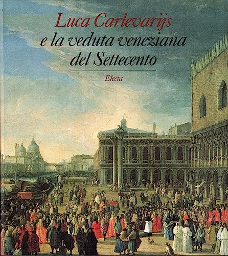 Stock image for Luca Carlevarijs e la veduta veneziana del Settecento for sale by Luigi De Bei