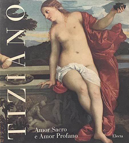 Tiziano: Amor sacro e amor profano (Italian Edition) (9788843549955) by Titian