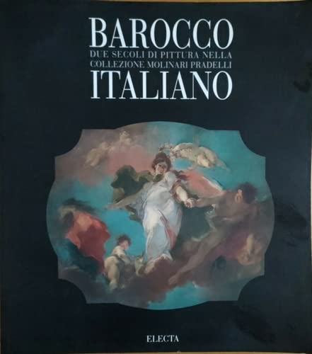 Imagen de archivo de Barocco Italiano: Due Secoli DI Pittura Nella Collezione Molinari Pradelli a la venta por Colin Martin Books