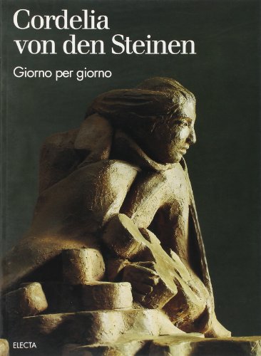 Cordelia von den Steinen: Giorno per giorno (Collana di scultura) (Italian Edition) (9788843553891) by Pasquali, Marilena