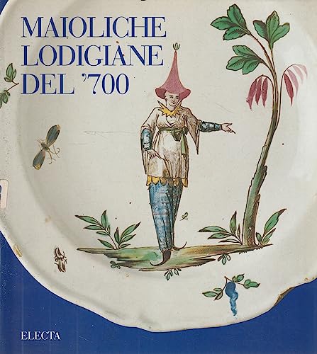 9788843554027: Maioliche lodigiane del '700: Nelle collezioni private e i vasi della Spezieria dei Gesuiti di Novellara (Italian Edition)