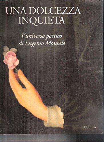 Beispielbild fr Una dolcezza inquieta - l'universo poetico di EUGENIO MONTALE zum Verkauf von FESTINA  LENTE  italiAntiquariaat