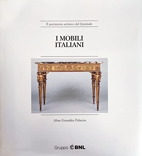 I mobili italiani (Il patrimonio artistico del Quirinale) (Italian Edition) (9788843554805) by GonzaÌlez-Palacios, Alvar