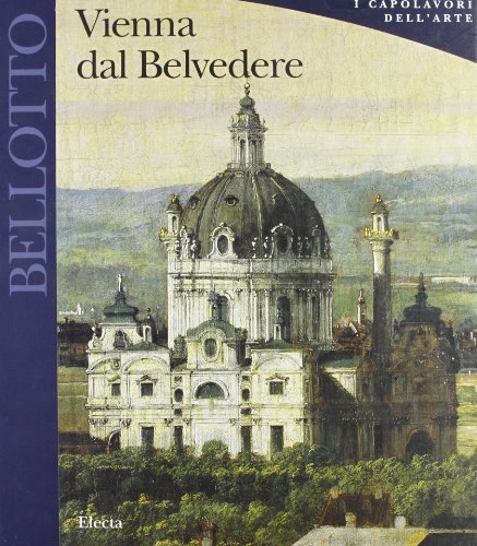 9788843555079: Bellotto. Vienna Dal Belvedere (I capolavori dell'arte)