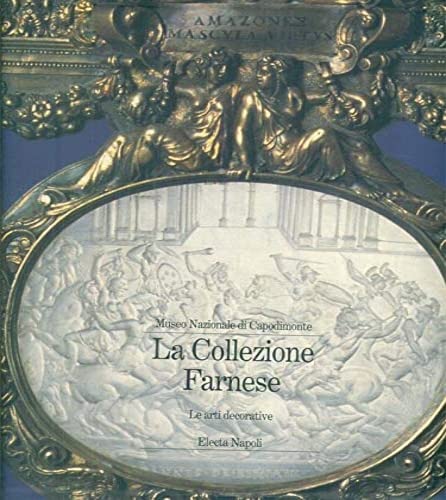 9788843555796: Museo Nazionale di Capodimonte. La Collezione Farnese. III. Le arti decorative.