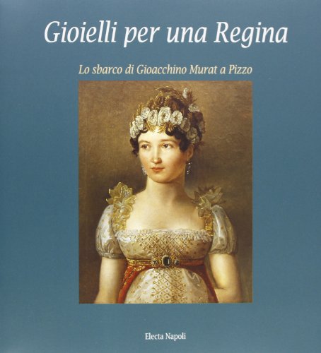 9788843556106: Gioielli per una regina: Lo sbarco di Gioacchino Murat a Pizzo