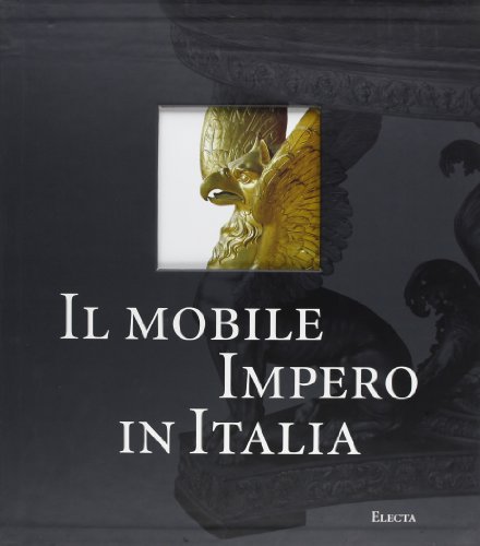 IL MOBILE IMPERO IN ITALIA Arredi e Decorazioni d'Interni dal 1800 al 1843