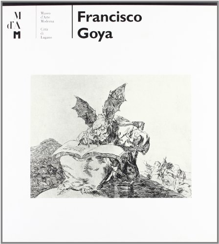9788843558445: Francisco Goya. Catalogo della mostra (Lugano, Museo d'arte moderna, 22 settembre-17 novembre 1996). Ediz. italiana e tedesca (Cataloghi di mostre)