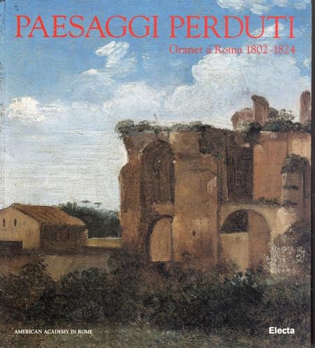 Stock image for Paesaggi perduti: Granet a Roma 1802-1824 : [mostra, 30 ottobre 1996-12 gennaio 1997], American Academy in Rome (Italian Edition) for sale by Ashworth Books