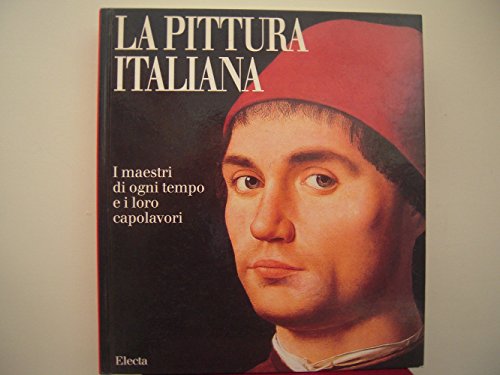 9788843559114: La pittura italiana. I maestri di ogni tempo e i loro capolavori. Ediz. illustrata (I capolavori dell'arte)