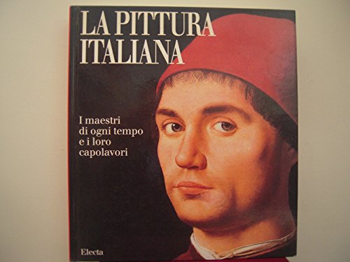 9788843559114: La pittura italiana. I maestri di ogni tempo e i loro capolavori. Ediz. illustrata