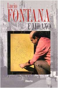 Stock image for Lucio Fontana e Milano. Ediz. illustrata Gualdoni, Flaminio and Campiglio, Paolo for sale by Librisline