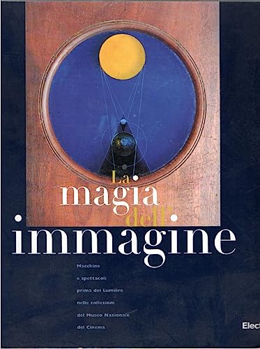 9788843559404: La magia dell'immagine. Macchine e spettacoli nelle collezioni del Museo nazionale del cinema. Catalogo della mostra (Torino, 7 novembre 1996-31 marzo 1997). Ediz. illustrata