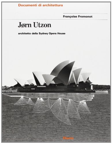 9788843560332: Jorn Utzon. Architetto della Sydney Opera House. Ediz. illustrata: The Sydney Opera House (Documenti di architettura)