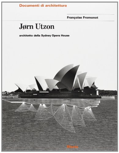 9788843560332: Jorn Utzon. Architetto della Sydney Opera House. Ediz. illustrata: The Sydney Opera House