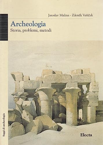 Archeologia. Storia, problemi, metodi