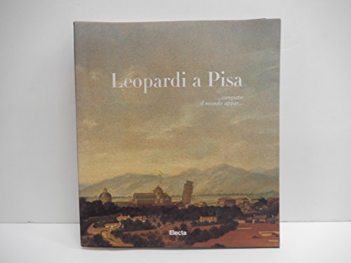 9788843562626: Leopardi a Pisa. Catalogo della mostra (Pisa, 9 novembre 1997-9 giugno 1998). Ediz. illustrata