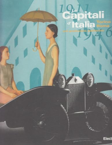 Imagen de archivo de 1911 - 1946, LE CAPITALI D?ITALIA. Torino - Roma, arti produzione spettacolo. Torino, 4 dicembre 1997 - 22 marzo 1988. a la venta por EDITORIALE UMBRA SAS