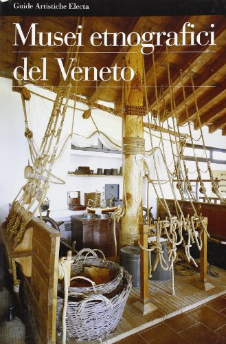 9788843562954: Musei etnografici del Veneto. Ediz. illustrata (Guide artistiche)