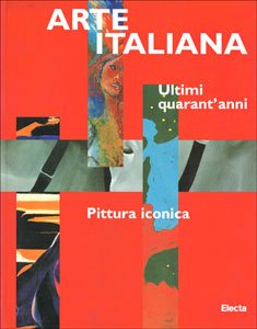 Stock image for ARTE ITALIANA . ULTIMI QUARANT'ANNI . PITTURA ICONICA for sale by ArteBooks