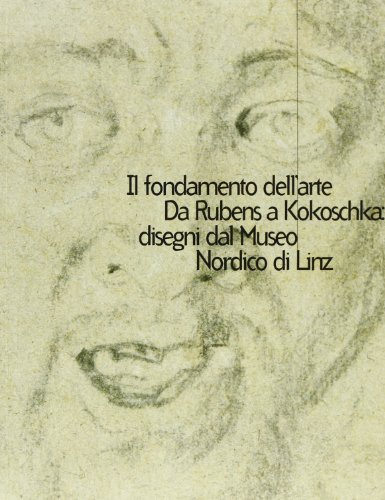 9788843565719: Il fondamento dell'arte. Da Rubens a Kokoschka: disegni dal Museo nordico di Linz. Catalogo della mostra (Modena, 24 maggio-12 luglio 1998). Ediz. illustrata (Cataloghi di mostre)