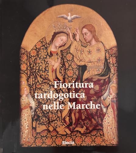 9788843566372: Fioritura tardogotica nelle Marche (Italian Edition)