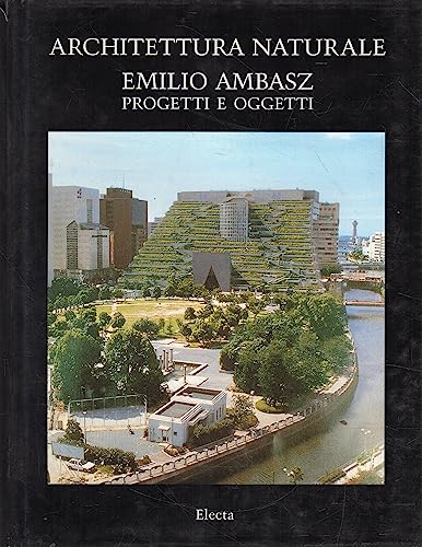 Architettura Naturale: Emilio Ambasz-Progetti E Oggetti (Italian Edition) (9788843567591) by Ando, Tadao; Bellini, Mario