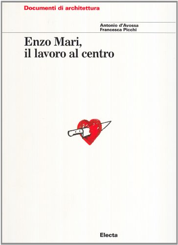 Enzo Mari: Il Lavoro Al Centro (Italian Edition) (9788843569298) by Antonio D'Avossa; Francesca Picchi