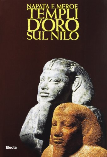 Beispielbild fr Napata e Meroe. Templi d'oro sul Nilo. zum Verkauf von FIRENZELIBRI SRL