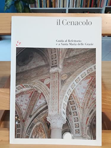Imagen de archivo de Il Cenacolo: Guida al Refettorio e a Santa Maria delle Grazie a la venta por Better World Books