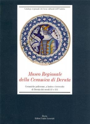 9788843571833: Museo regionale della ceramica di Deruta. Ceramiche e terrecotte dal XV al XVI secolo. Ediz. illustrata