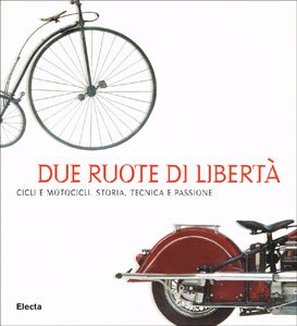 Stock image for Due ruote di libert. Cicli e motocicli, storia, tecnica e passione. for sale by FIRENZELIBRI SRL