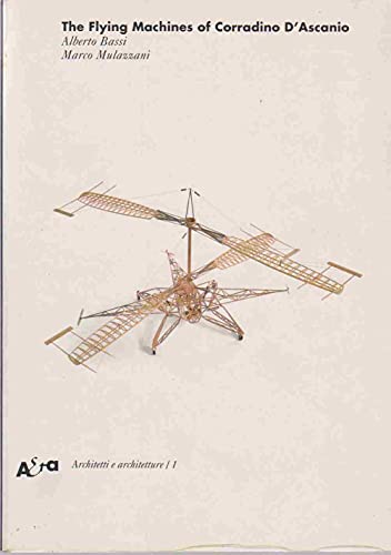 The Flying Machines of Corradino D'Ascanio (Architetti E Architetture, 1) (9788843573042) by Bassi, Alberto; Mulazzani, Marco