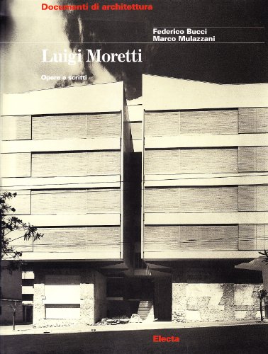 Luigi Moretti: Opera E Scritti (Documenti Di Architettura Series) (Italian Edition) (9788843573783) by Bucci, Federico; Mulazzani, Marco