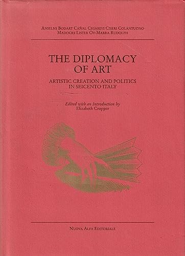 Stock image for The Diplomacy of Art: Artistic Creation and Politics in Seicento Italy: Papers from a Colloquium Held at the Villa Spelman, Florence, 1998 (Villa, V. 7) (English, Italian and French Edition) (Signed) for sale by Sequitur Books