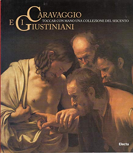 Caravaggio e i Giustiniani. Toccar con mano una collezione del Seicento