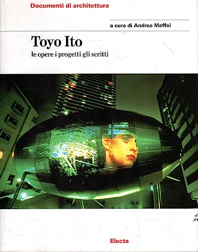9788843578115: Toyo Ito. Le opere i progetti gli scritti. Ediz. illustrata