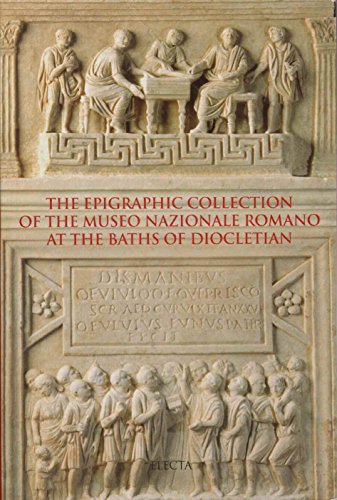 THE EPIGRAPHIC COLLECTION OF THE MUSEO NAZIONALE ROMANO AT THE BATHS OF DIOCLETIAN