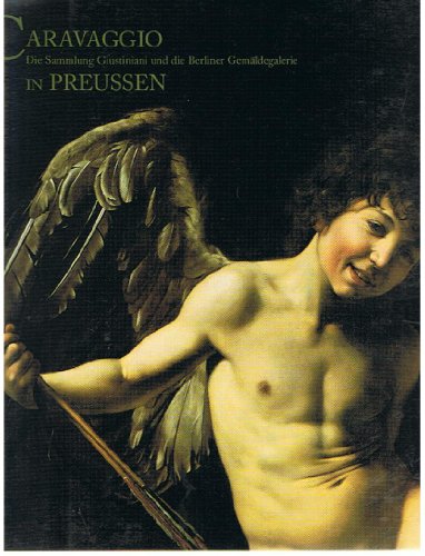 Stock image for Caravaggio in Preussen: Die Sammlung Giustiniani und die Berliner Gema?ldegalerie (German Edition) for sale by Italian Art Books