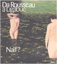 Da Rousseau a Ligabue. Naïf? Ediz. illustrata: From Rousseau to Ligabue