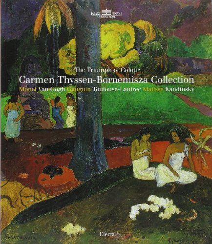 Stock image for The Triumph of Colour: Carmen Thyssen -Bornemisza Collection Monet Van Gogh Gauguin Toulouse-Lautrec Matisse Kandisky for sale by Apeiron Book Service