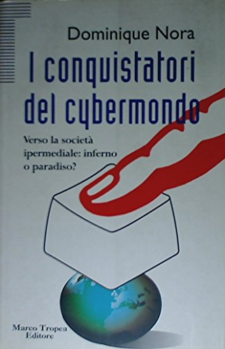 Beispielbild fr I conquistatori del cybermondo. Verso la Societ Ipermediale: inferno o paradiso? zum Verkauf von FIRENZELIBRI SRL