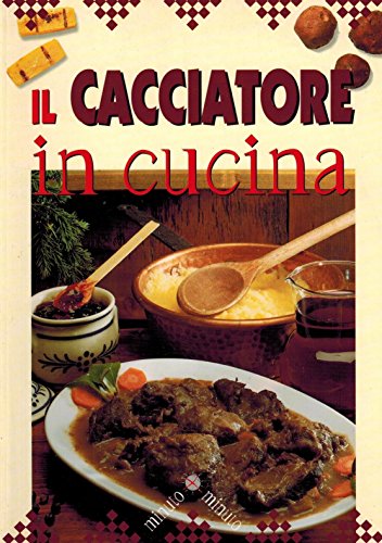 Beispielbild fr Il cacciatore in cucina (Minuto per minuto) zum Verkauf von medimops