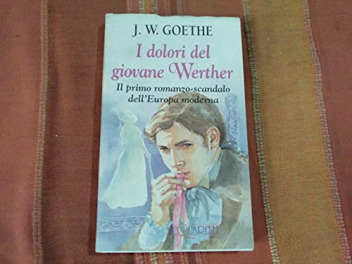 I DOLORI DEL GIOVANE WERTHER - GOETHE WOLFGANG