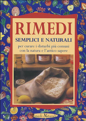 Beispielbild fr Rimedi semplici e naturali per curare i disturbi pi comuni con la natura e l'antico sapere zum Verkauf von medimops