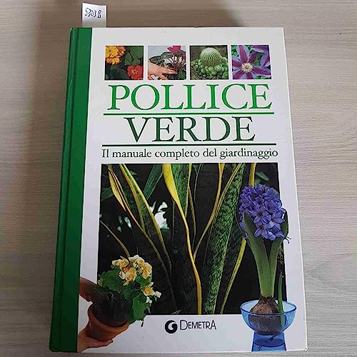 Pollice Verde. Il Manuale completo di giardinaggio