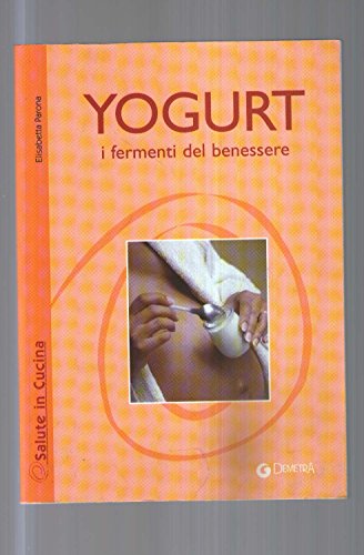 Imagen de archivo de Yogurt. I fermenti del benessere a la venta por libreriauniversitaria.it