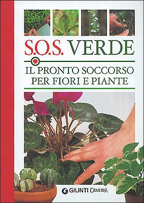 S.O.S. Verde. Il Pronto soccorso per fiori e piante