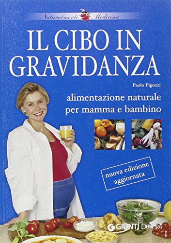 Stock image for Il cibo in gravidanza. Alimentazione naturale per mamma e bambino for sale by medimops